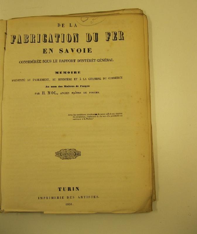 De la fabrication du fer en Savoie considerée sous le rapport d'interet general. Memoire presenté au Parlement, au Ministere et à la Chambre du commerce au nom des Maitres de Forges